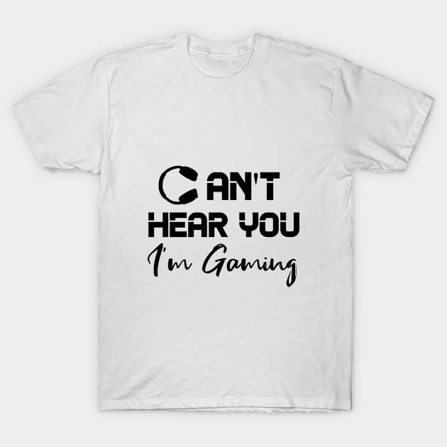 can't hear you i'm gaming T-Shirt by AdelDa